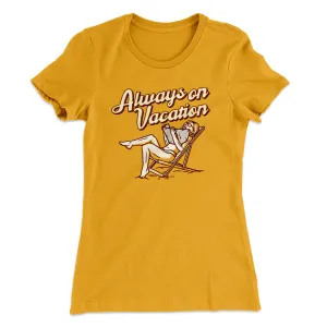 Always On Vacation Women's T-Shirt